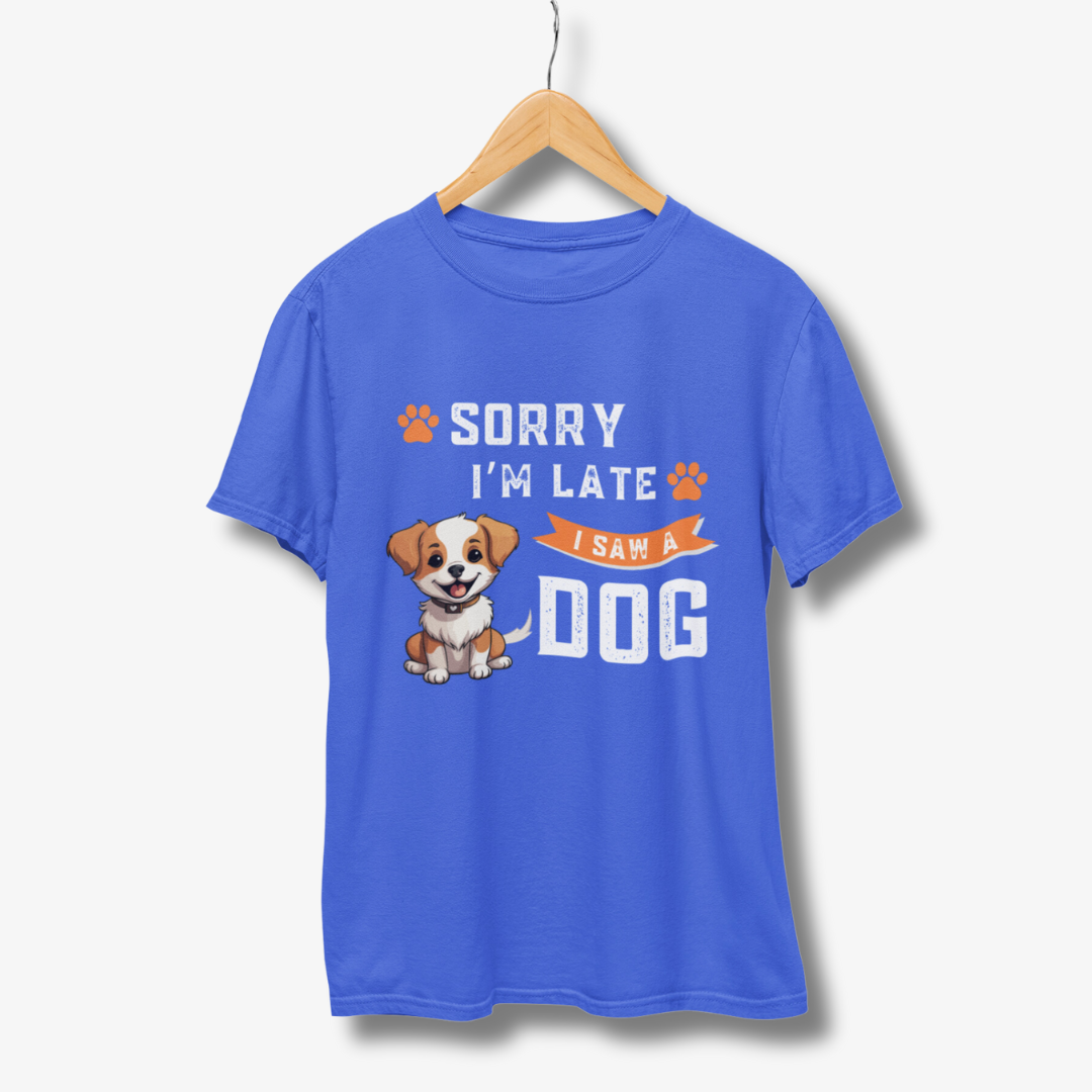 Sorry I'M Late I saw Dog - Half Sleeve T-Shirt