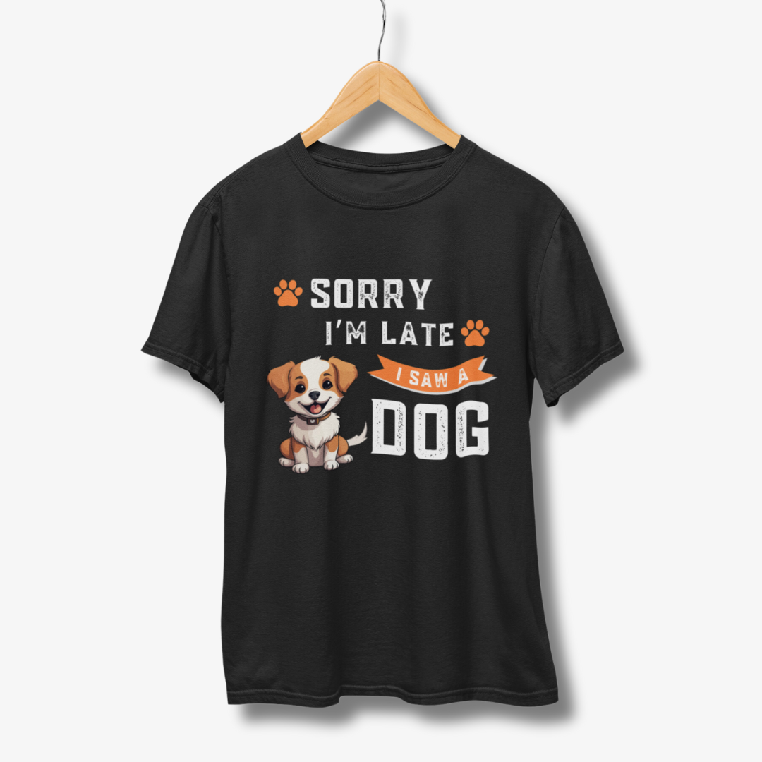 Sorry I'M Late I saw Dog - Half Sleeve T-Shirt