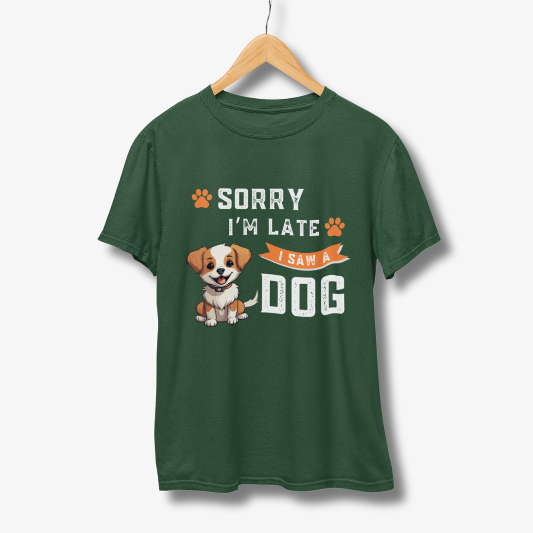 Sorry I'M Late I saw Dog - Half Sleeve T-Shirt